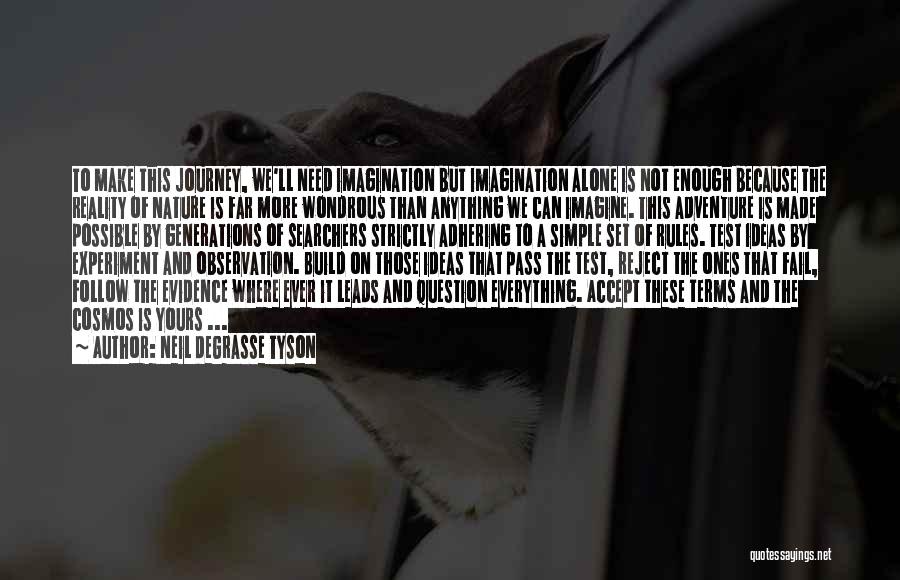 Neil DeGrasse Tyson Quotes: To Make This Journey, We'll Need Imagination But Imagination Alone Is Not Enough Because The Reality Of Nature Is Far