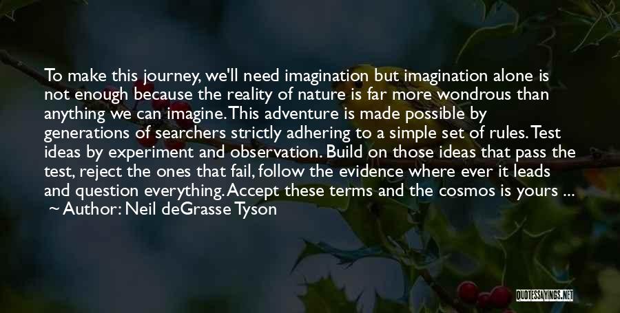 Neil DeGrasse Tyson Quotes: To Make This Journey, We'll Need Imagination But Imagination Alone Is Not Enough Because The Reality Of Nature Is Far