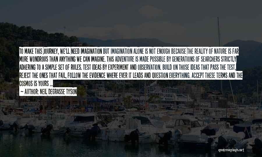 Neil DeGrasse Tyson Quotes: To Make This Journey, We'll Need Imagination But Imagination Alone Is Not Enough Because The Reality Of Nature Is Far