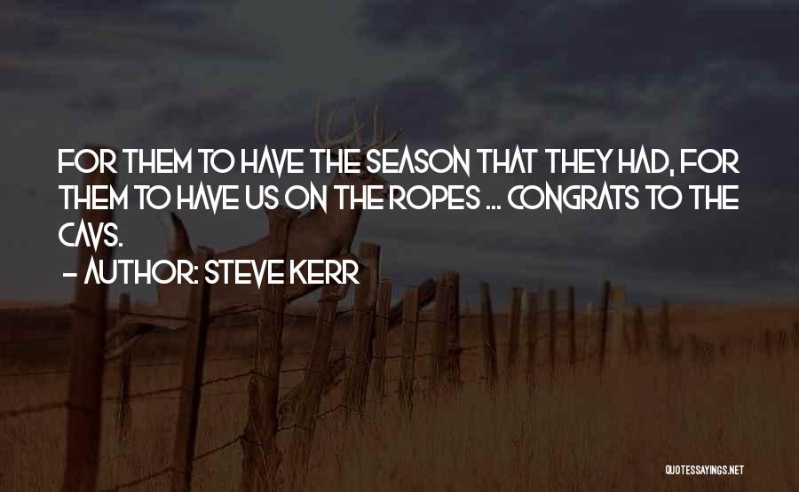 Steve Kerr Quotes: For Them To Have The Season That They Had, For Them To Have Us On The Ropes ... Congrats To