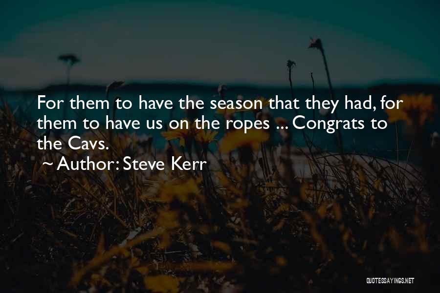 Steve Kerr Quotes: For Them To Have The Season That They Had, For Them To Have Us On The Ropes ... Congrats To