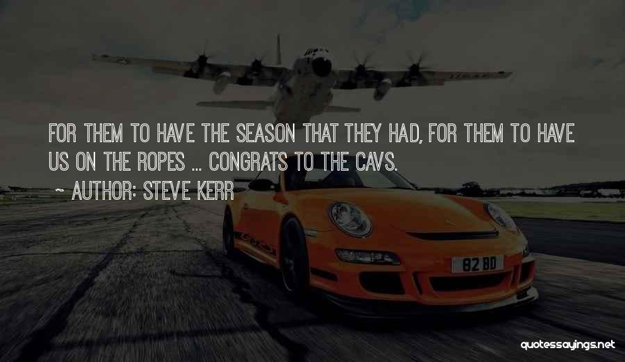 Steve Kerr Quotes: For Them To Have The Season That They Had, For Them To Have Us On The Ropes ... Congrats To