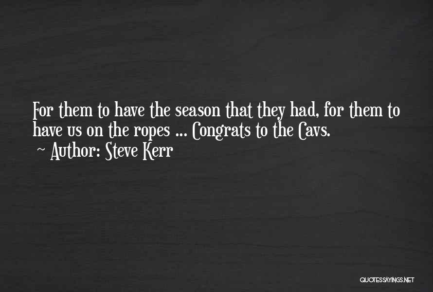 Steve Kerr Quotes: For Them To Have The Season That They Had, For Them To Have Us On The Ropes ... Congrats To