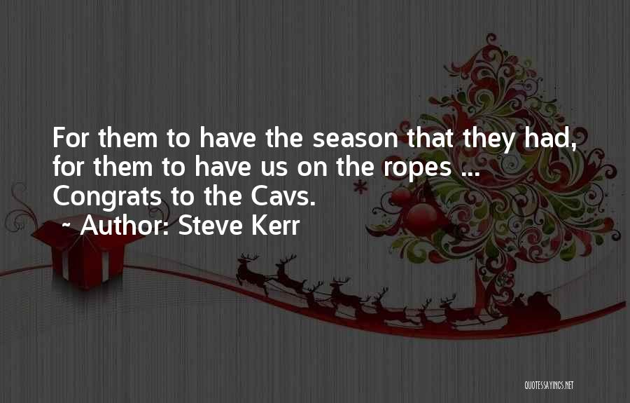 Steve Kerr Quotes: For Them To Have The Season That They Had, For Them To Have Us On The Ropes ... Congrats To