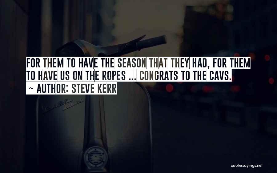 Steve Kerr Quotes: For Them To Have The Season That They Had, For Them To Have Us On The Ropes ... Congrats To