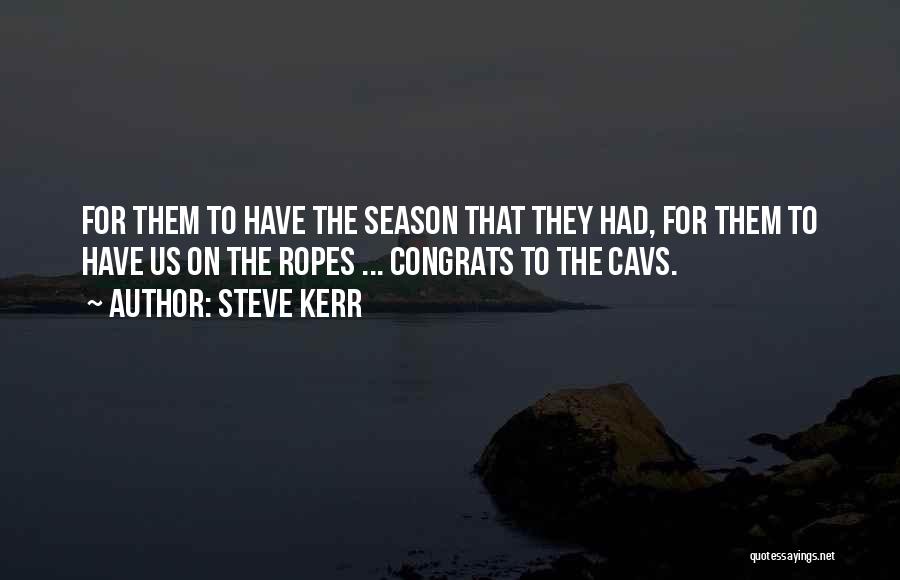 Steve Kerr Quotes: For Them To Have The Season That They Had, For Them To Have Us On The Ropes ... Congrats To