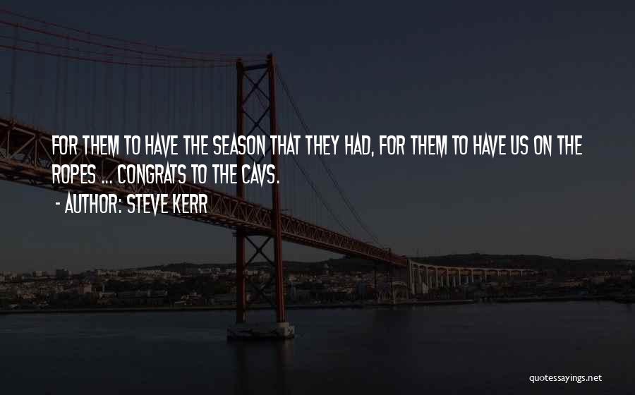 Steve Kerr Quotes: For Them To Have The Season That They Had, For Them To Have Us On The Ropes ... Congrats To