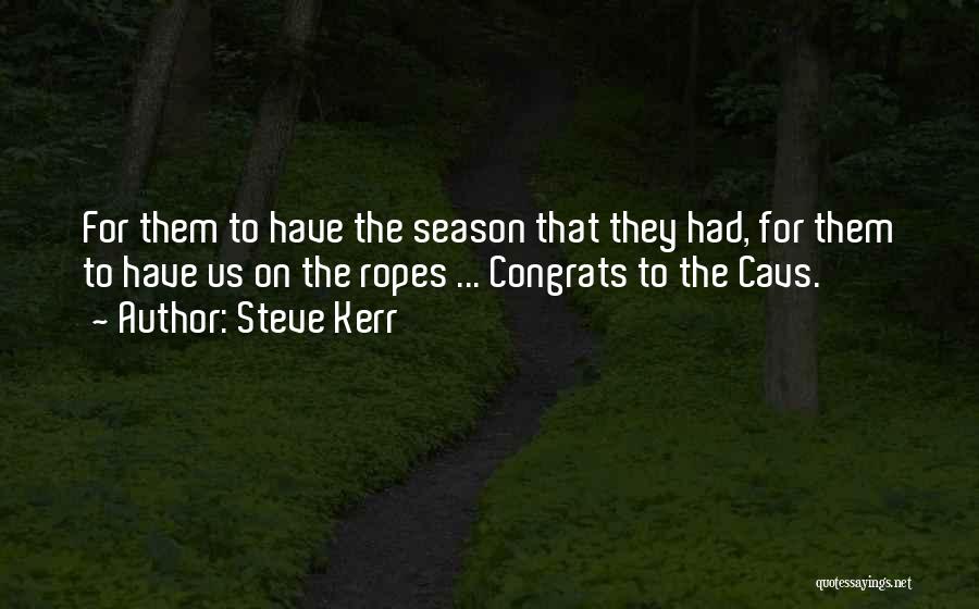 Steve Kerr Quotes: For Them To Have The Season That They Had, For Them To Have Us On The Ropes ... Congrats To