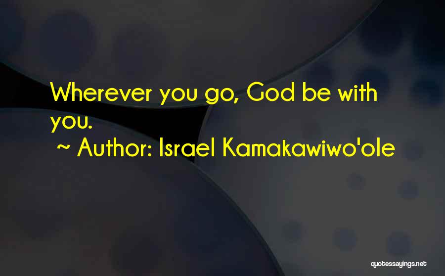 Israel Kamakawiwo'ole Quotes: Wherever You Go, God Be With You.