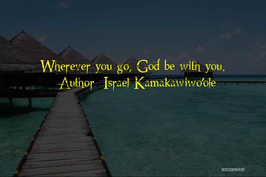 Israel Kamakawiwo'ole Quotes: Wherever You Go, God Be With You.