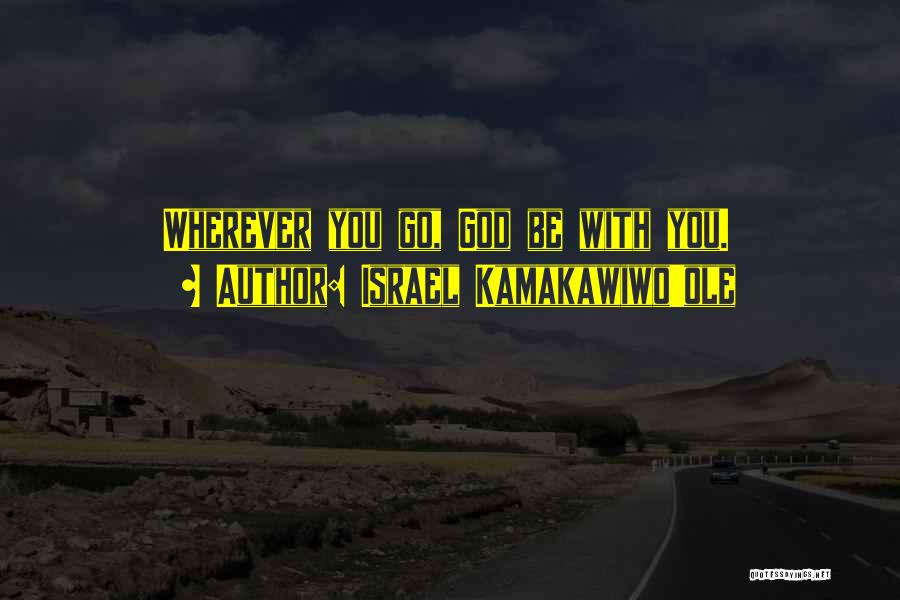 Israel Kamakawiwo'ole Quotes: Wherever You Go, God Be With You.