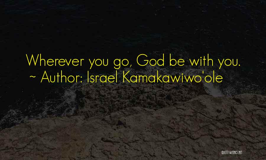 Israel Kamakawiwo'ole Quotes: Wherever You Go, God Be With You.