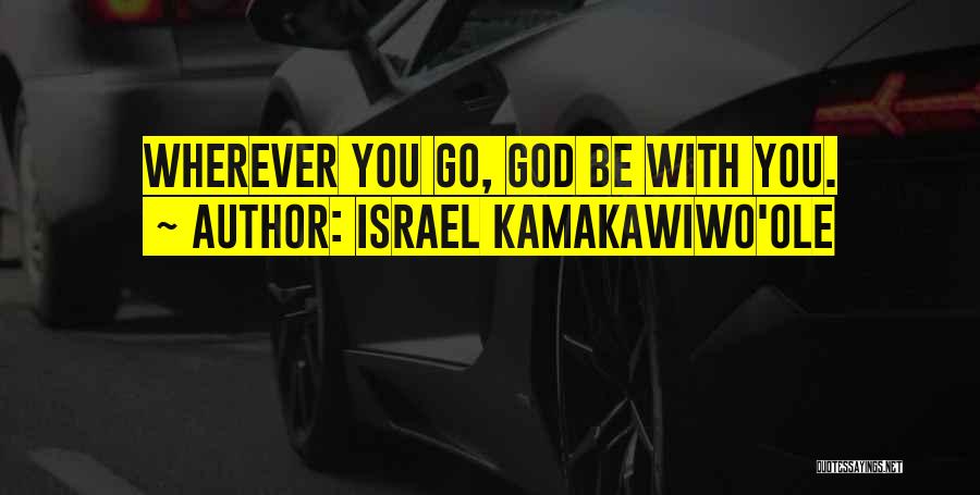 Israel Kamakawiwo'ole Quotes: Wherever You Go, God Be With You.