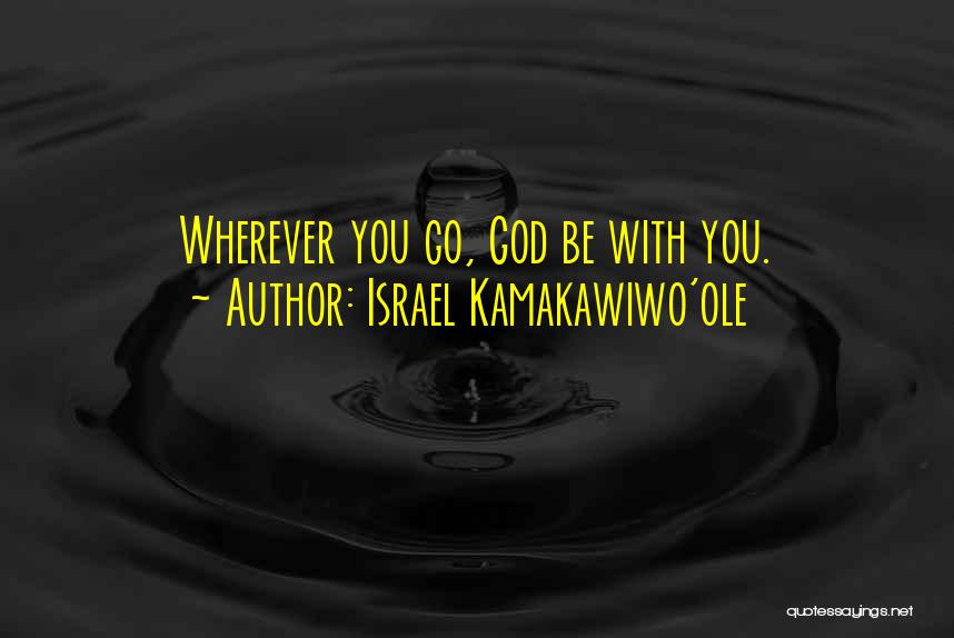 Israel Kamakawiwo'ole Quotes: Wherever You Go, God Be With You.