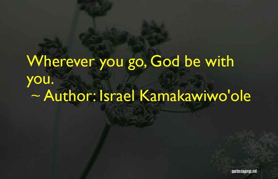 Israel Kamakawiwo'ole Quotes: Wherever You Go, God Be With You.