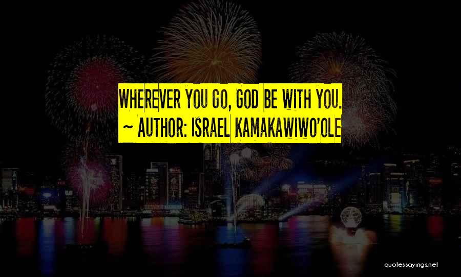 Israel Kamakawiwo'ole Quotes: Wherever You Go, God Be With You.