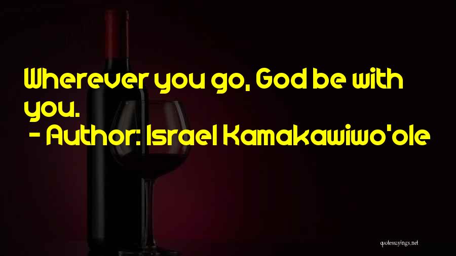 Israel Kamakawiwo'ole Quotes: Wherever You Go, God Be With You.