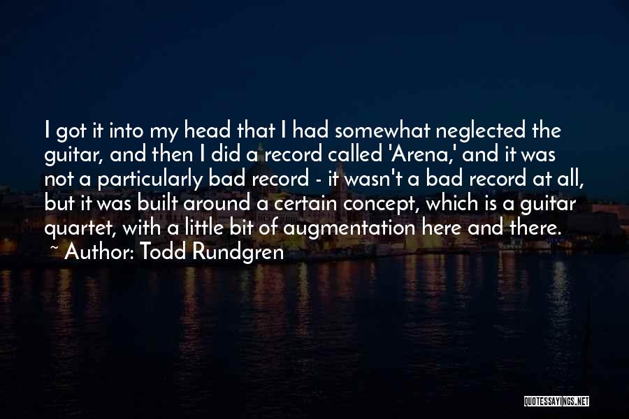 Todd Rundgren Quotes: I Got It Into My Head That I Had Somewhat Neglected The Guitar, And Then I Did A Record Called