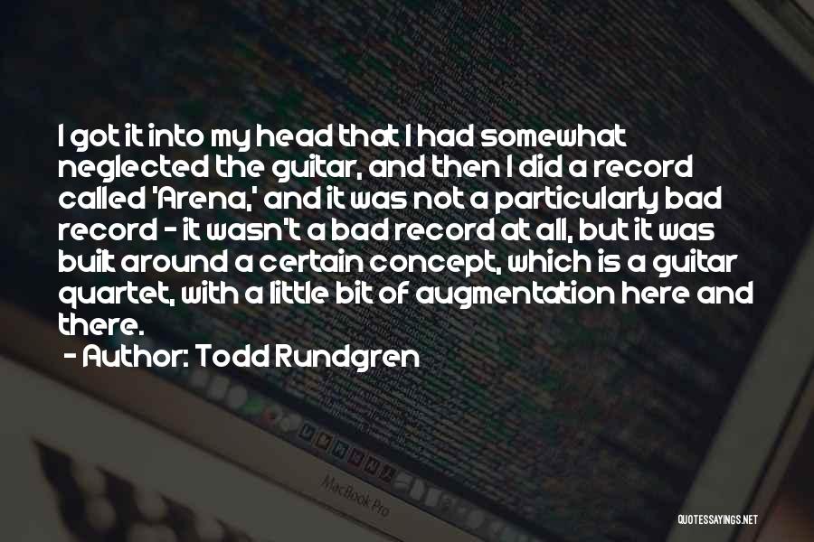 Todd Rundgren Quotes: I Got It Into My Head That I Had Somewhat Neglected The Guitar, And Then I Did A Record Called