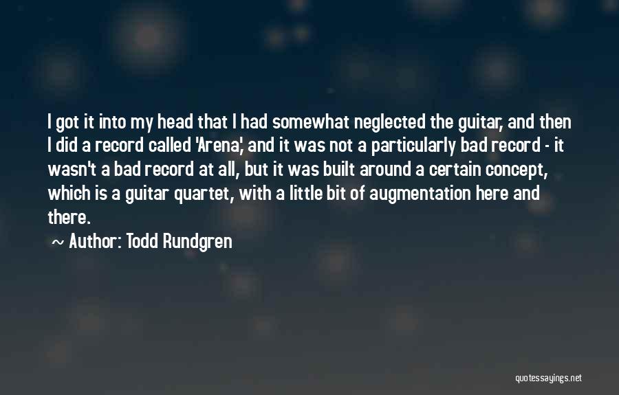 Todd Rundgren Quotes: I Got It Into My Head That I Had Somewhat Neglected The Guitar, And Then I Did A Record Called
