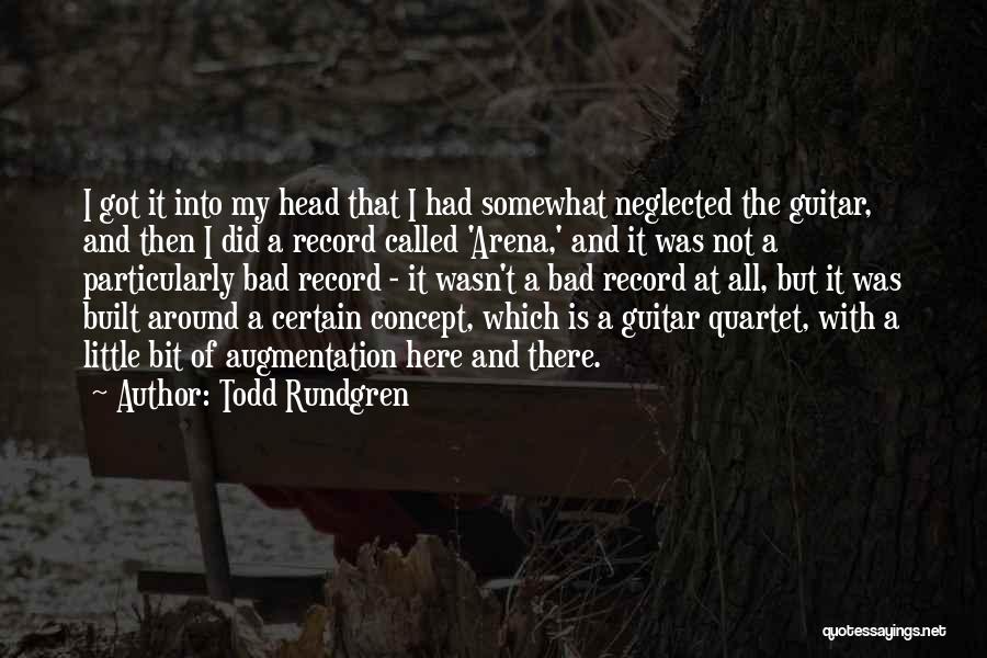 Todd Rundgren Quotes: I Got It Into My Head That I Had Somewhat Neglected The Guitar, And Then I Did A Record Called