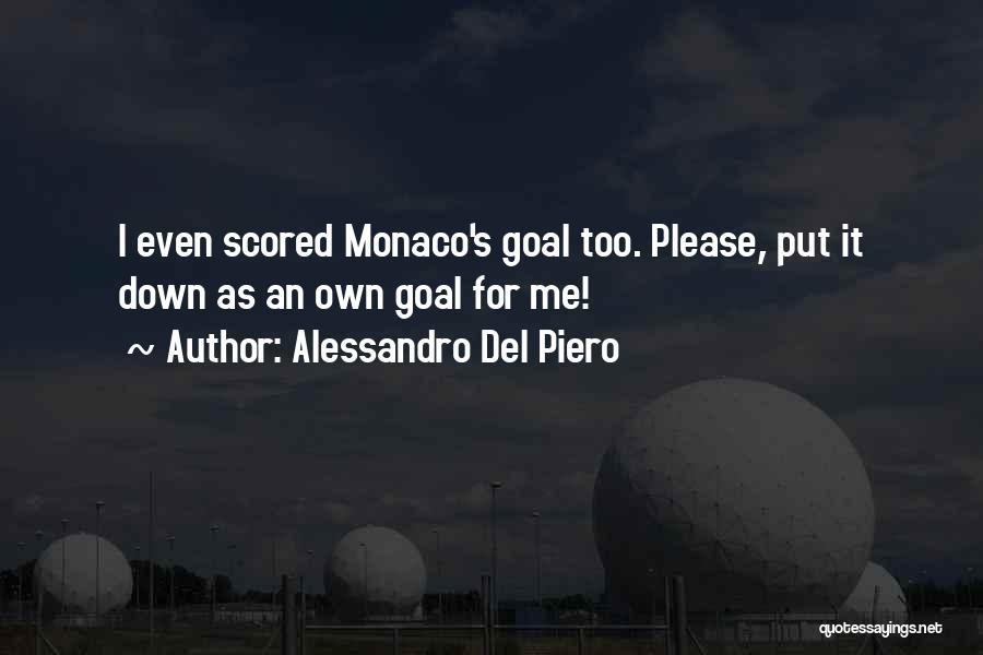 Alessandro Del Piero Quotes: I Even Scored Monaco's Goal Too. Please, Put It Down As An Own Goal For Me!