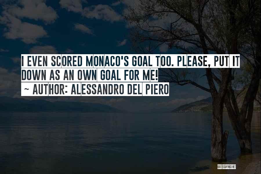 Alessandro Del Piero Quotes: I Even Scored Monaco's Goal Too. Please, Put It Down As An Own Goal For Me!