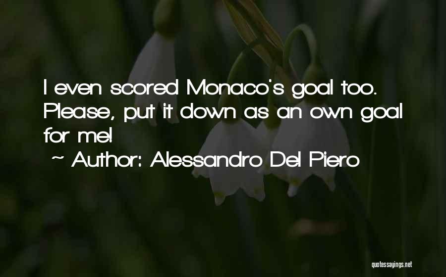 Alessandro Del Piero Quotes: I Even Scored Monaco's Goal Too. Please, Put It Down As An Own Goal For Me!