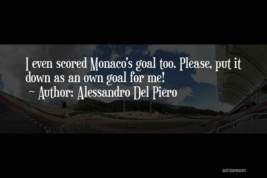 Alessandro Del Piero Quotes: I Even Scored Monaco's Goal Too. Please, Put It Down As An Own Goal For Me!