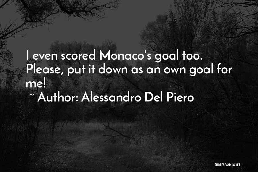 Alessandro Del Piero Quotes: I Even Scored Monaco's Goal Too. Please, Put It Down As An Own Goal For Me!