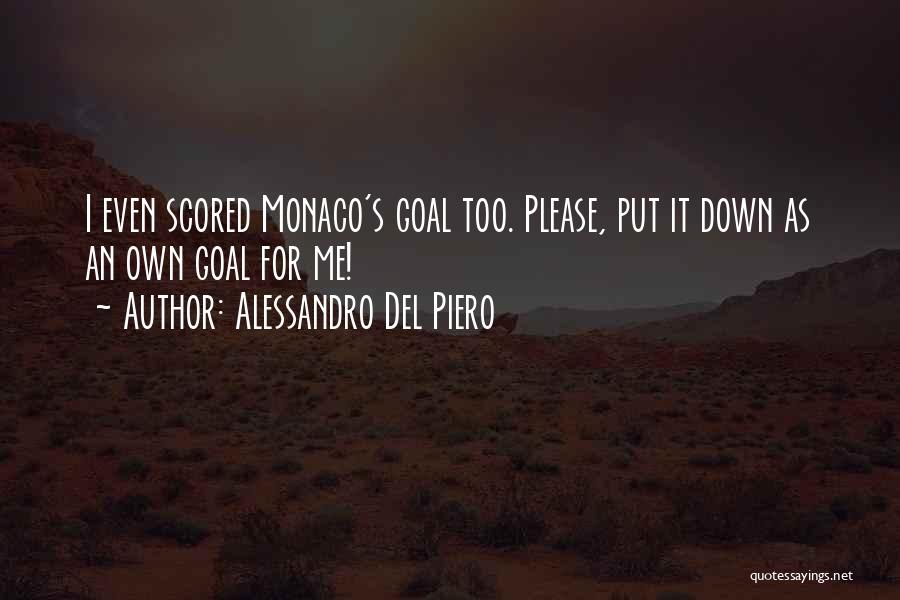 Alessandro Del Piero Quotes: I Even Scored Monaco's Goal Too. Please, Put It Down As An Own Goal For Me!