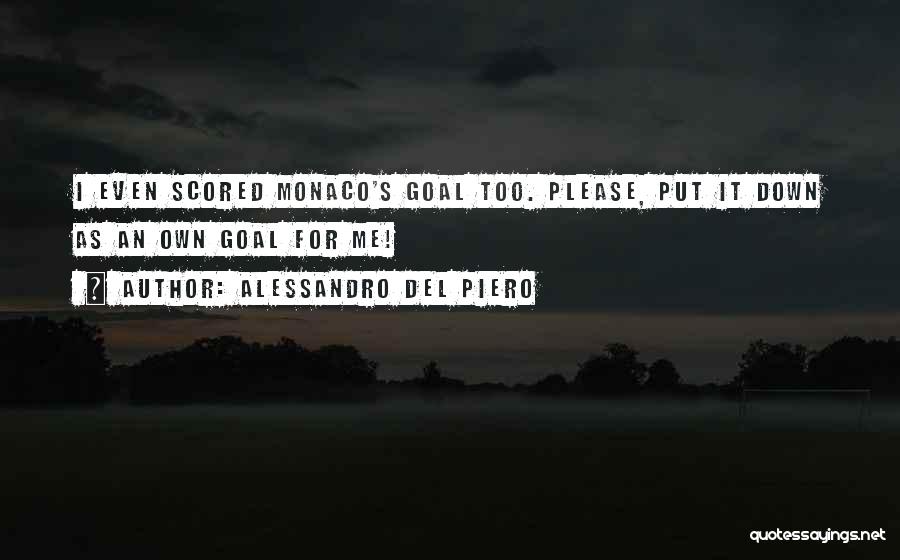 Alessandro Del Piero Quotes: I Even Scored Monaco's Goal Too. Please, Put It Down As An Own Goal For Me!