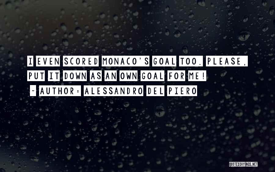 Alessandro Del Piero Quotes: I Even Scored Monaco's Goal Too. Please, Put It Down As An Own Goal For Me!