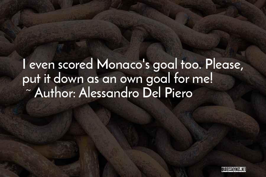 Alessandro Del Piero Quotes: I Even Scored Monaco's Goal Too. Please, Put It Down As An Own Goal For Me!