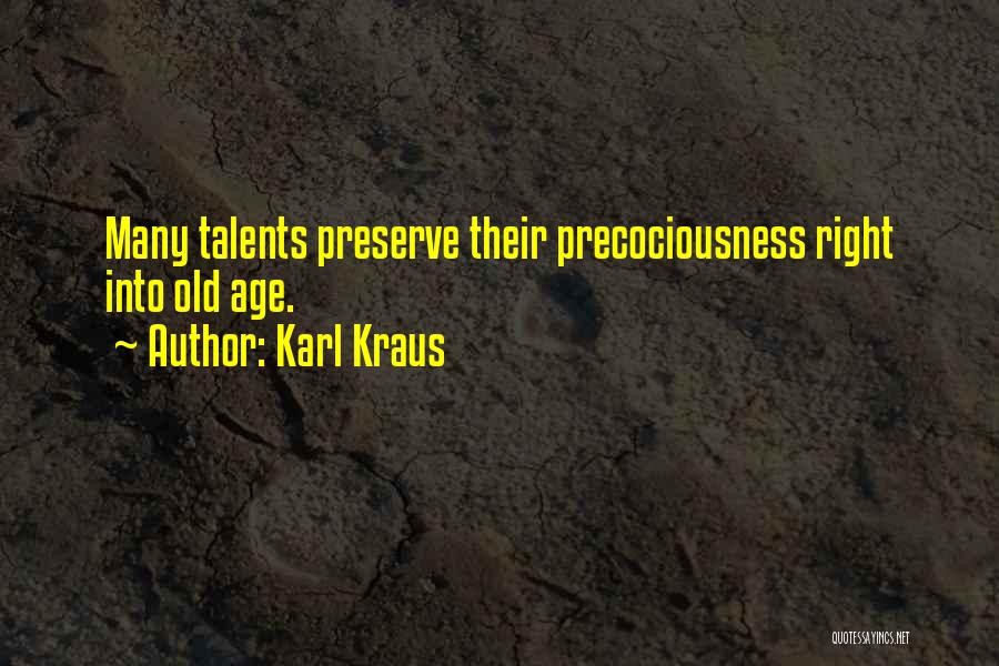 Karl Kraus Quotes: Many Talents Preserve Their Precociousness Right Into Old Age.