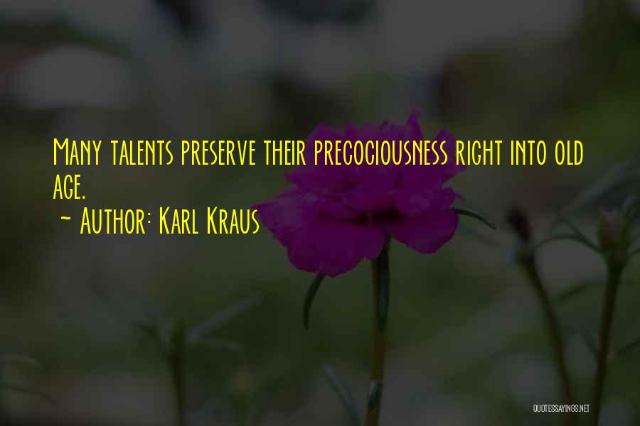 Karl Kraus Quotes: Many Talents Preserve Their Precociousness Right Into Old Age.