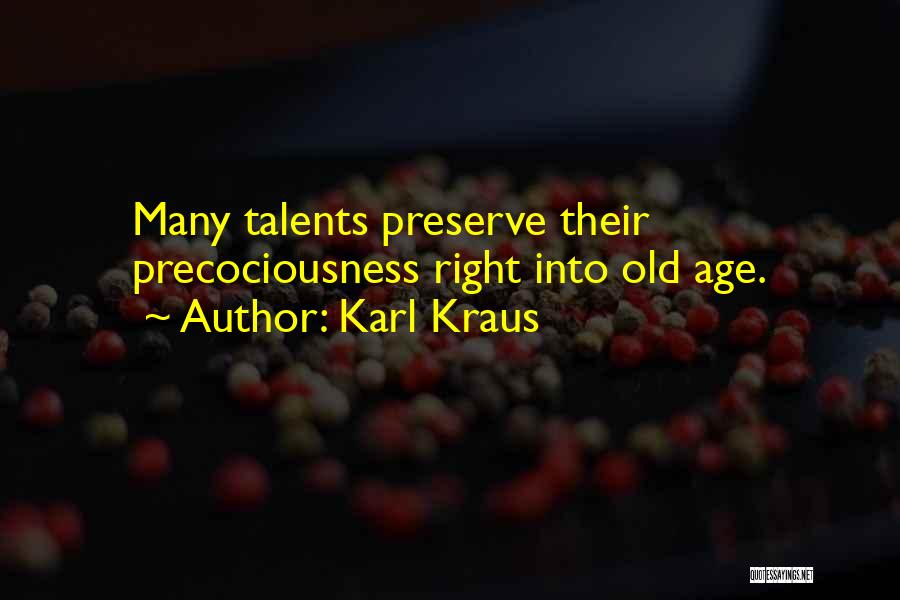Karl Kraus Quotes: Many Talents Preserve Their Precociousness Right Into Old Age.