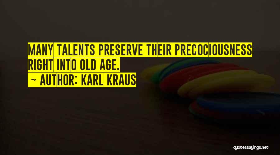 Karl Kraus Quotes: Many Talents Preserve Their Precociousness Right Into Old Age.