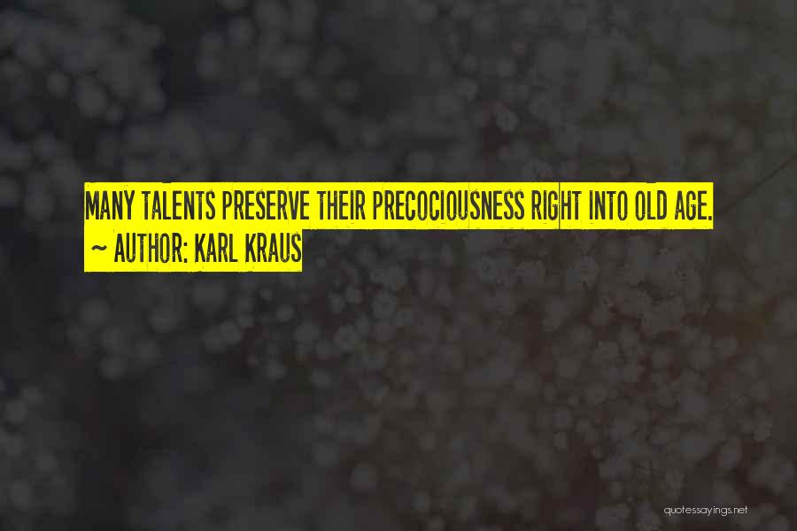 Karl Kraus Quotes: Many Talents Preserve Their Precociousness Right Into Old Age.