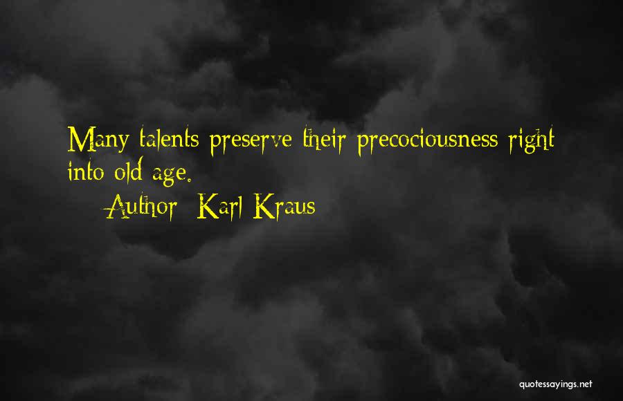 Karl Kraus Quotes: Many Talents Preserve Their Precociousness Right Into Old Age.