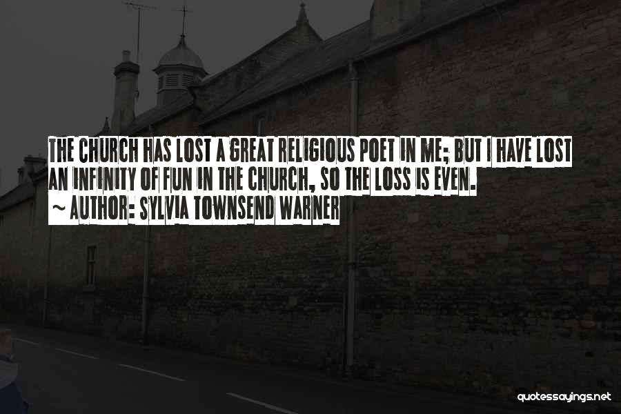 Sylvia Townsend Warner Quotes: The Church Has Lost A Great Religious Poet In Me; But I Have Lost An Infinity Of Fun In The