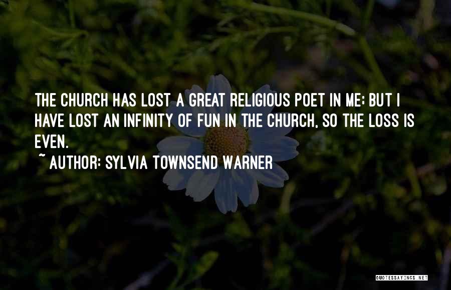 Sylvia Townsend Warner Quotes: The Church Has Lost A Great Religious Poet In Me; But I Have Lost An Infinity Of Fun In The