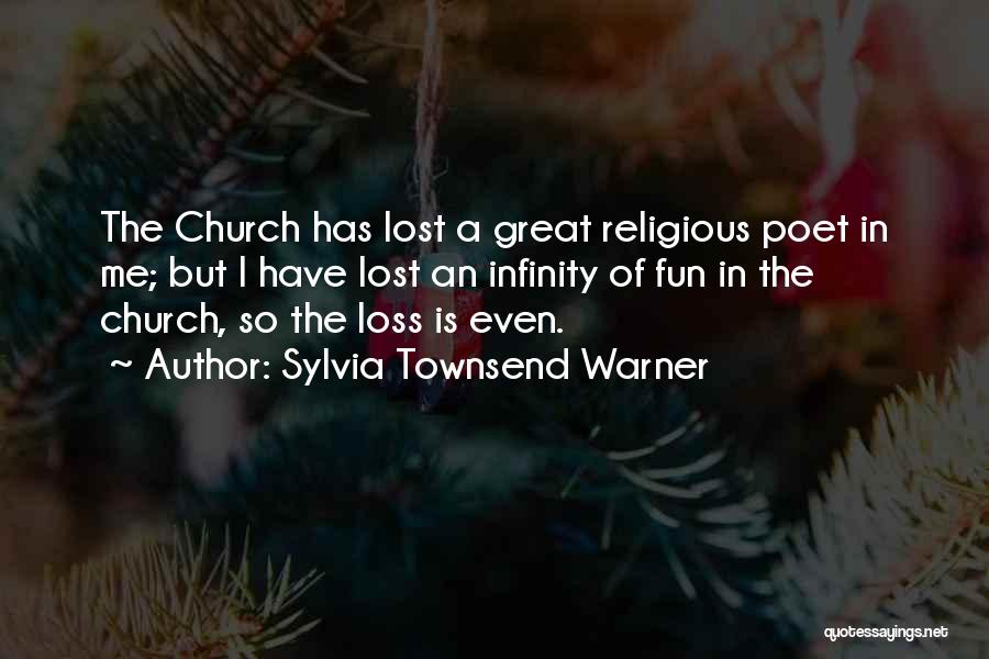 Sylvia Townsend Warner Quotes: The Church Has Lost A Great Religious Poet In Me; But I Have Lost An Infinity Of Fun In The