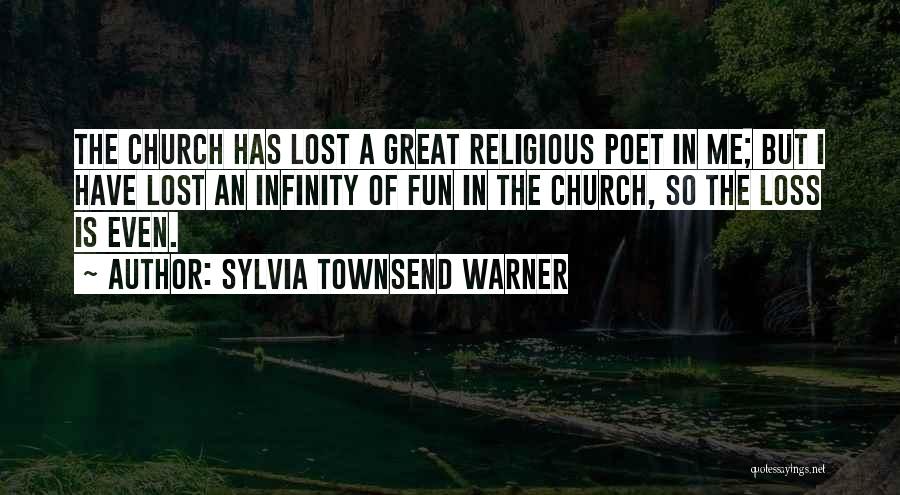 Sylvia Townsend Warner Quotes: The Church Has Lost A Great Religious Poet In Me; But I Have Lost An Infinity Of Fun In The