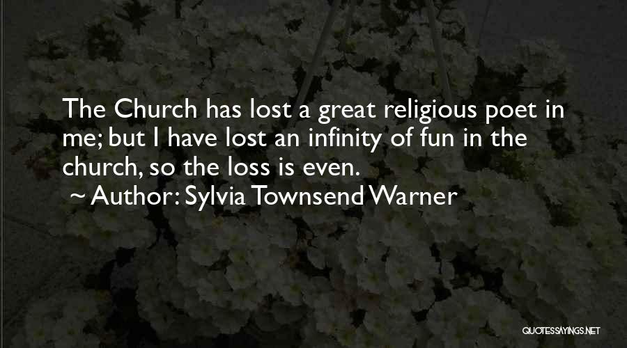 Sylvia Townsend Warner Quotes: The Church Has Lost A Great Religious Poet In Me; But I Have Lost An Infinity Of Fun In The