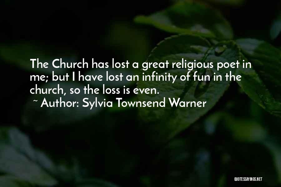 Sylvia Townsend Warner Quotes: The Church Has Lost A Great Religious Poet In Me; But I Have Lost An Infinity Of Fun In The