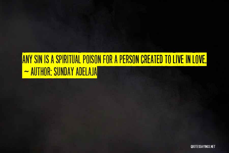 Sunday Adelaja Quotes: Any Sin Is A Spiritual Poison For A Person Created To Live In Love.