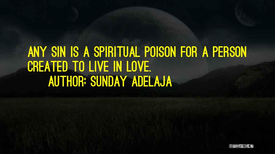 Sunday Adelaja Quotes: Any Sin Is A Spiritual Poison For A Person Created To Live In Love.
