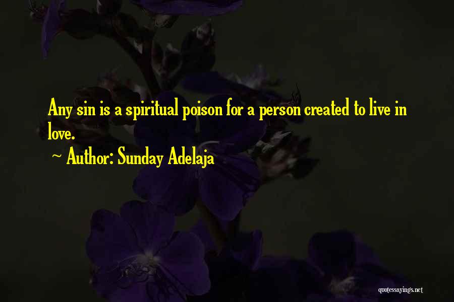 Sunday Adelaja Quotes: Any Sin Is A Spiritual Poison For A Person Created To Live In Love.