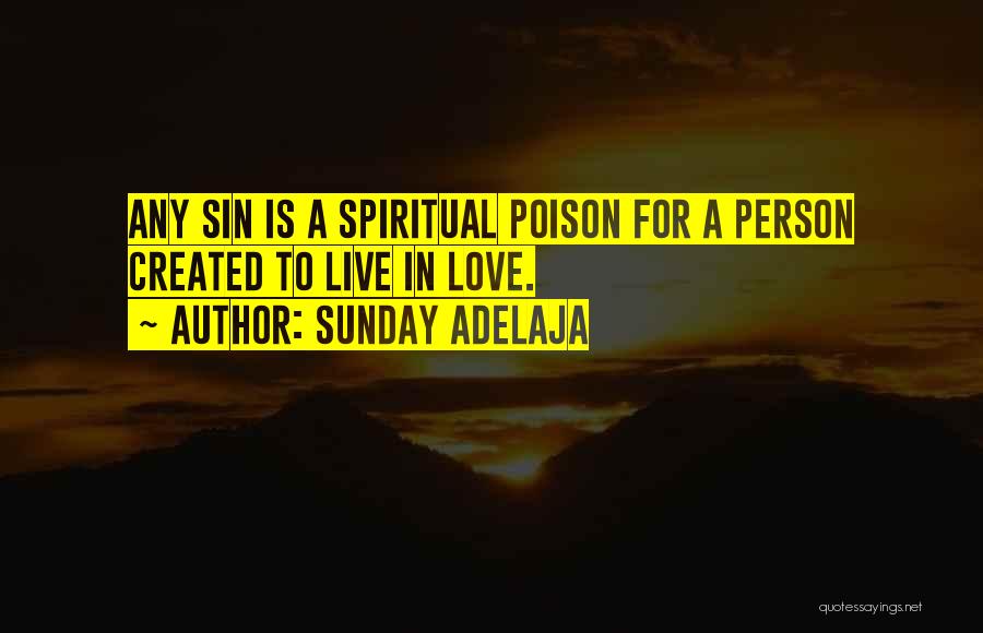 Sunday Adelaja Quotes: Any Sin Is A Spiritual Poison For A Person Created To Live In Love.